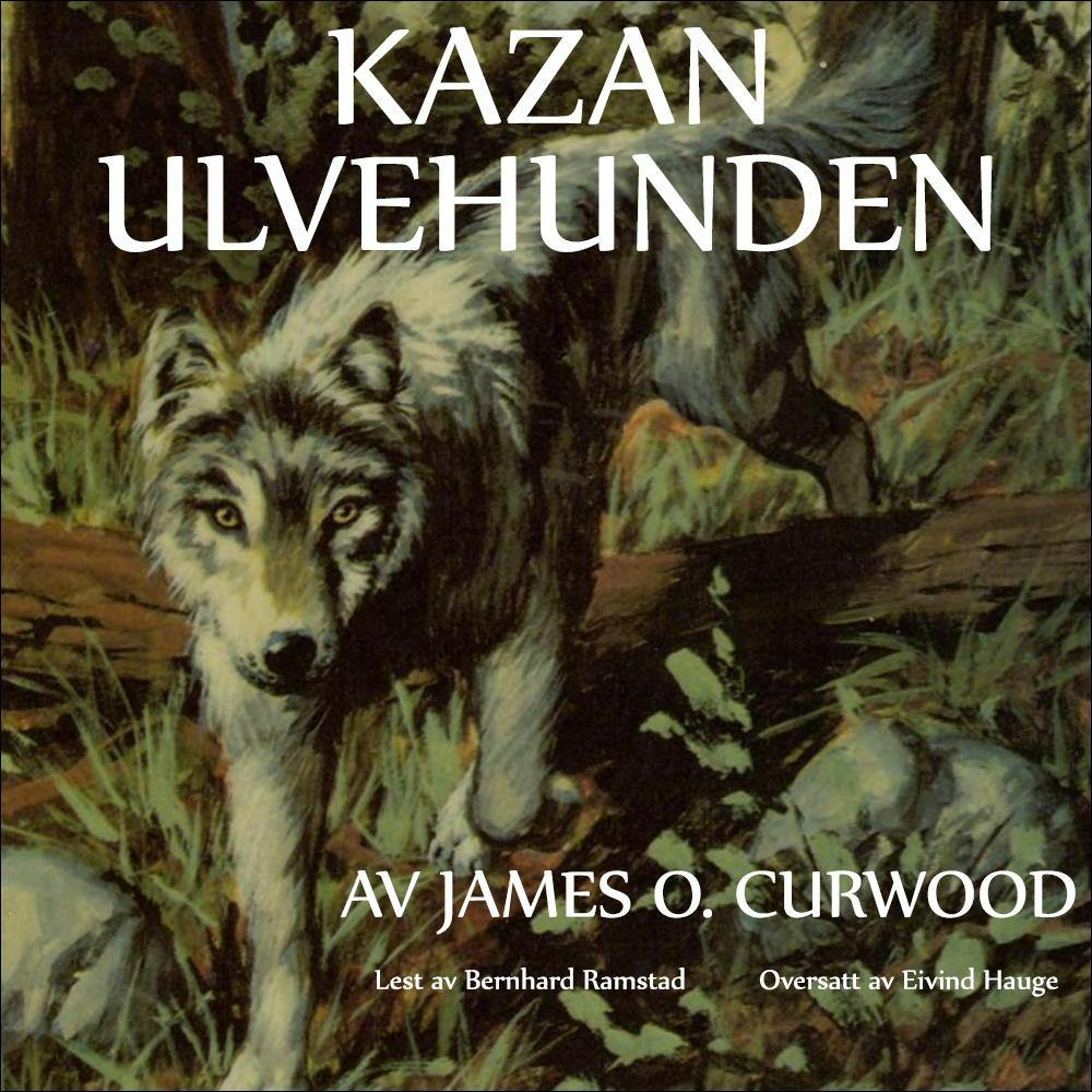 Kazan ulvehunden - James Oliver Curwood