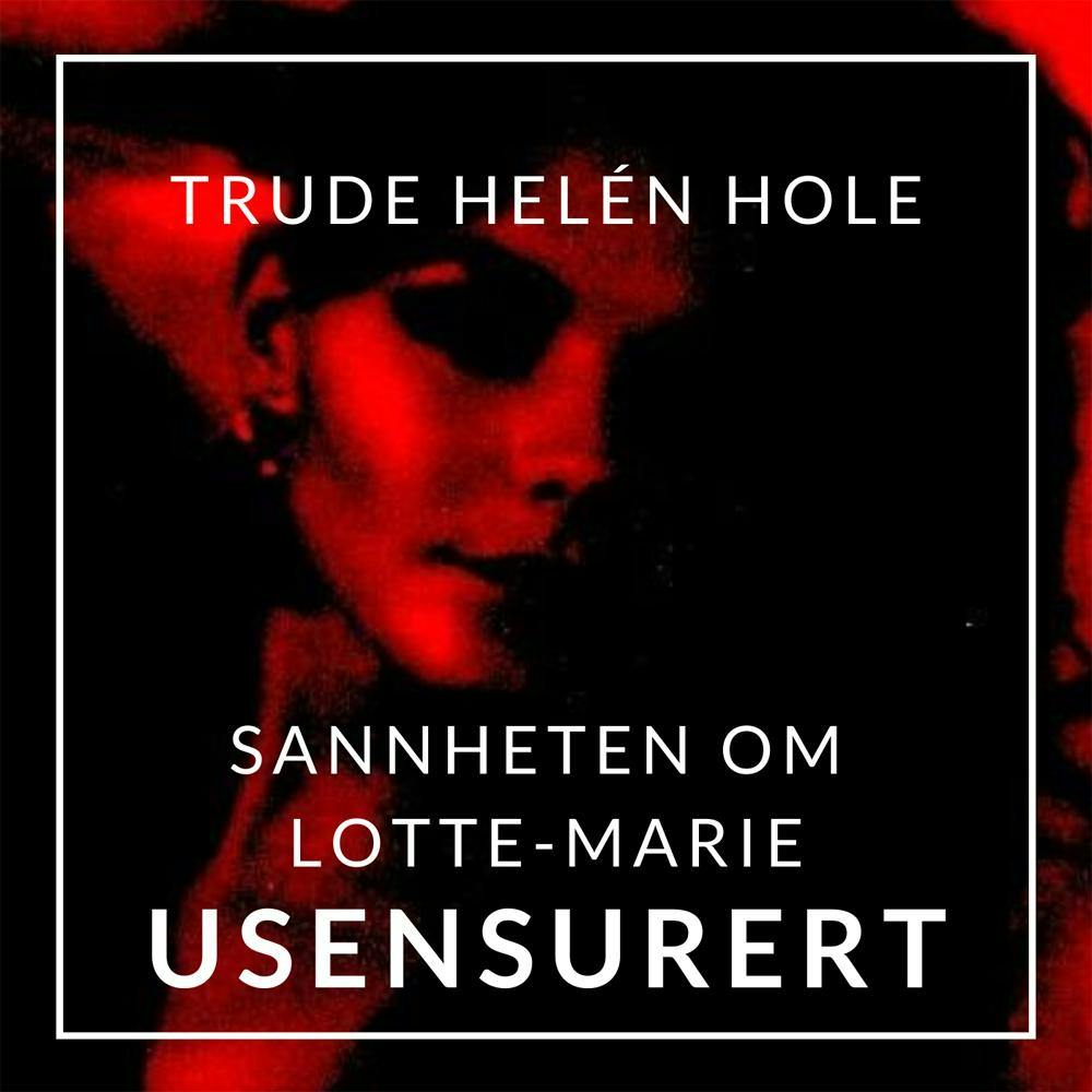 Sannheten om Lotte-Marie - Trude Helén Hole