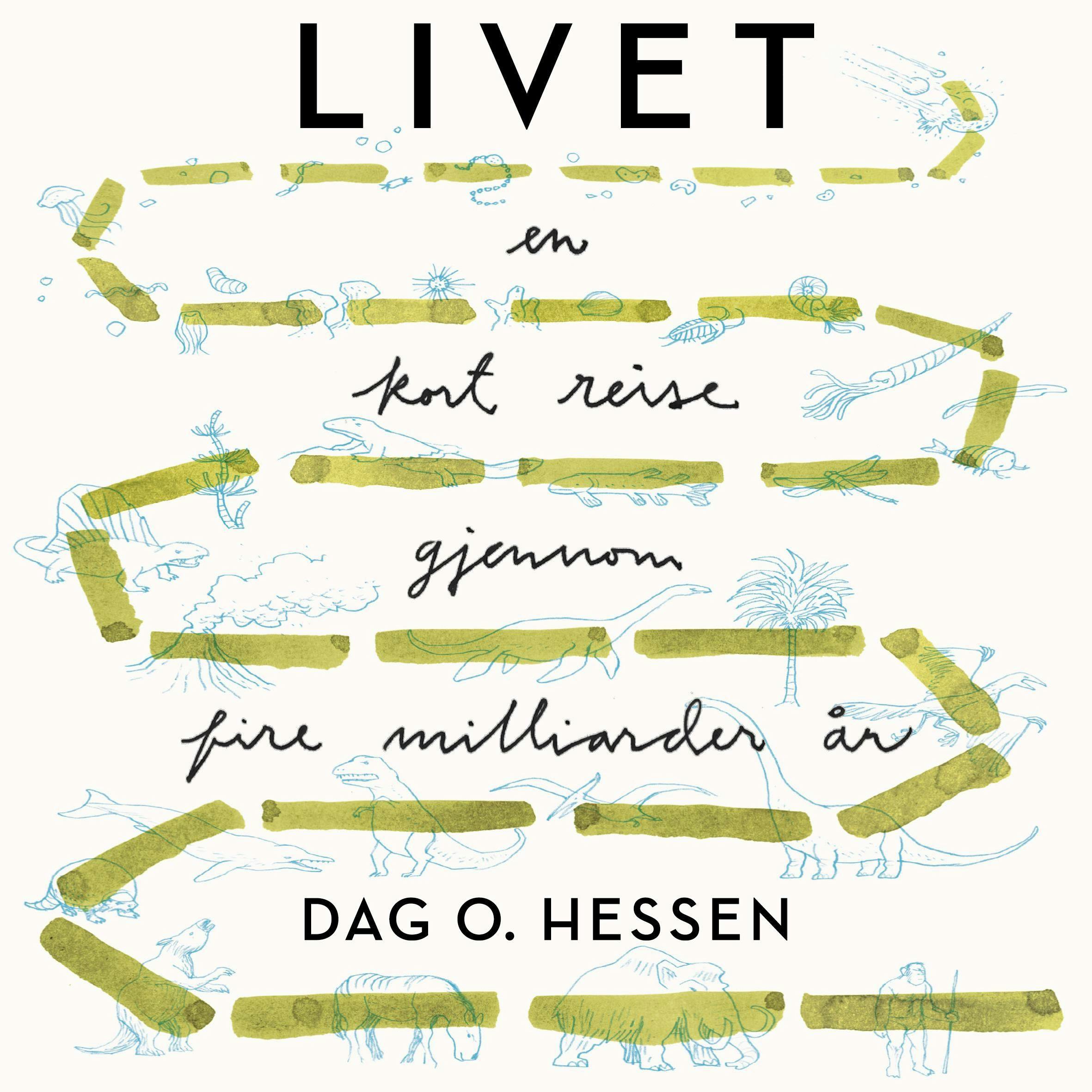 Livet - En kort reise gjennom fire milliarder år - Dag O. Hessen