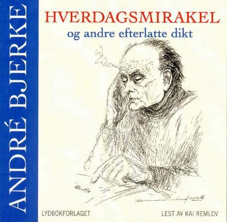 Hverdagsmirakel og andre efterlatte dikt - André Bjerke