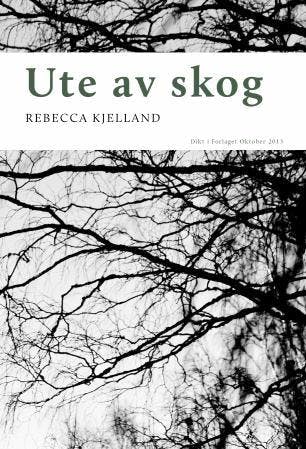 Ute av skog: dikt - Rebecca Kjelland