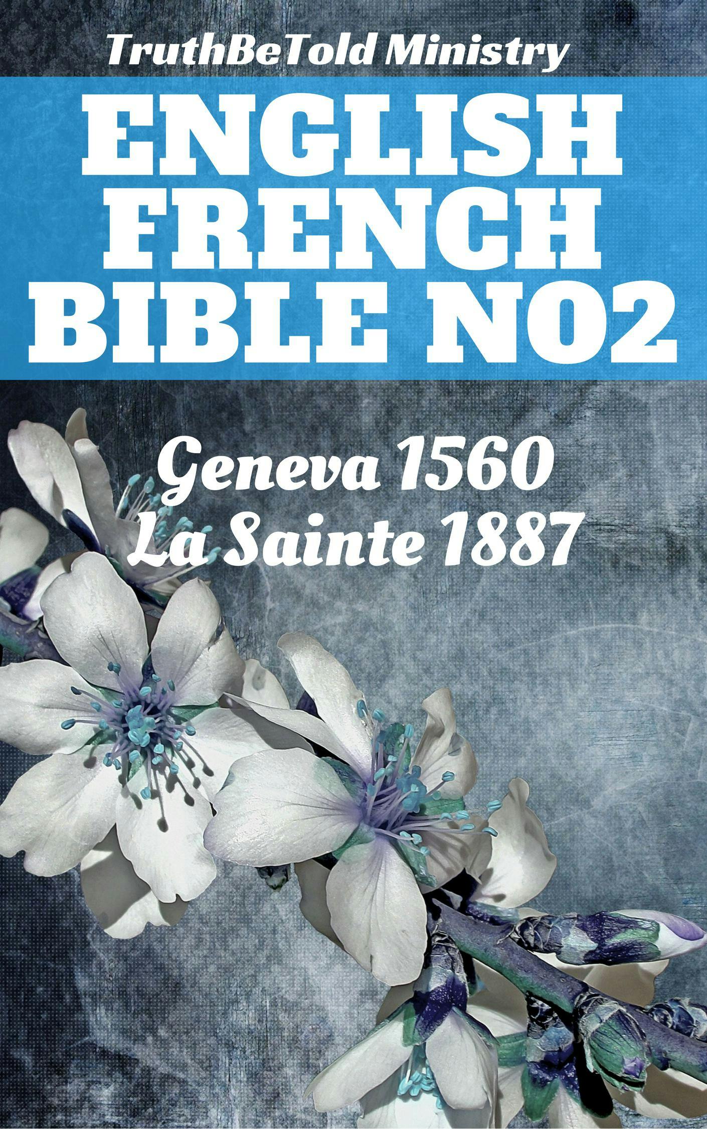 English French Bible No2 - William Cole, William Whittingham, TruthBeTold Ministry, Christopher Goodman, Jean Frederic Ostervald, Thomas Sampson, Joern Andre Halseth, Myles Coverdale, Anthony Gilby