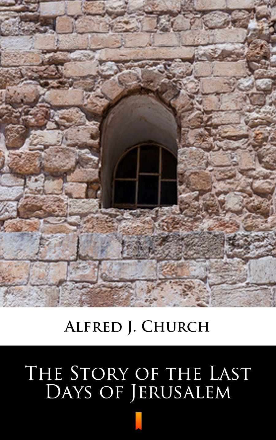 The Story of the Last Days of Jerusalem - Alfred J. Church