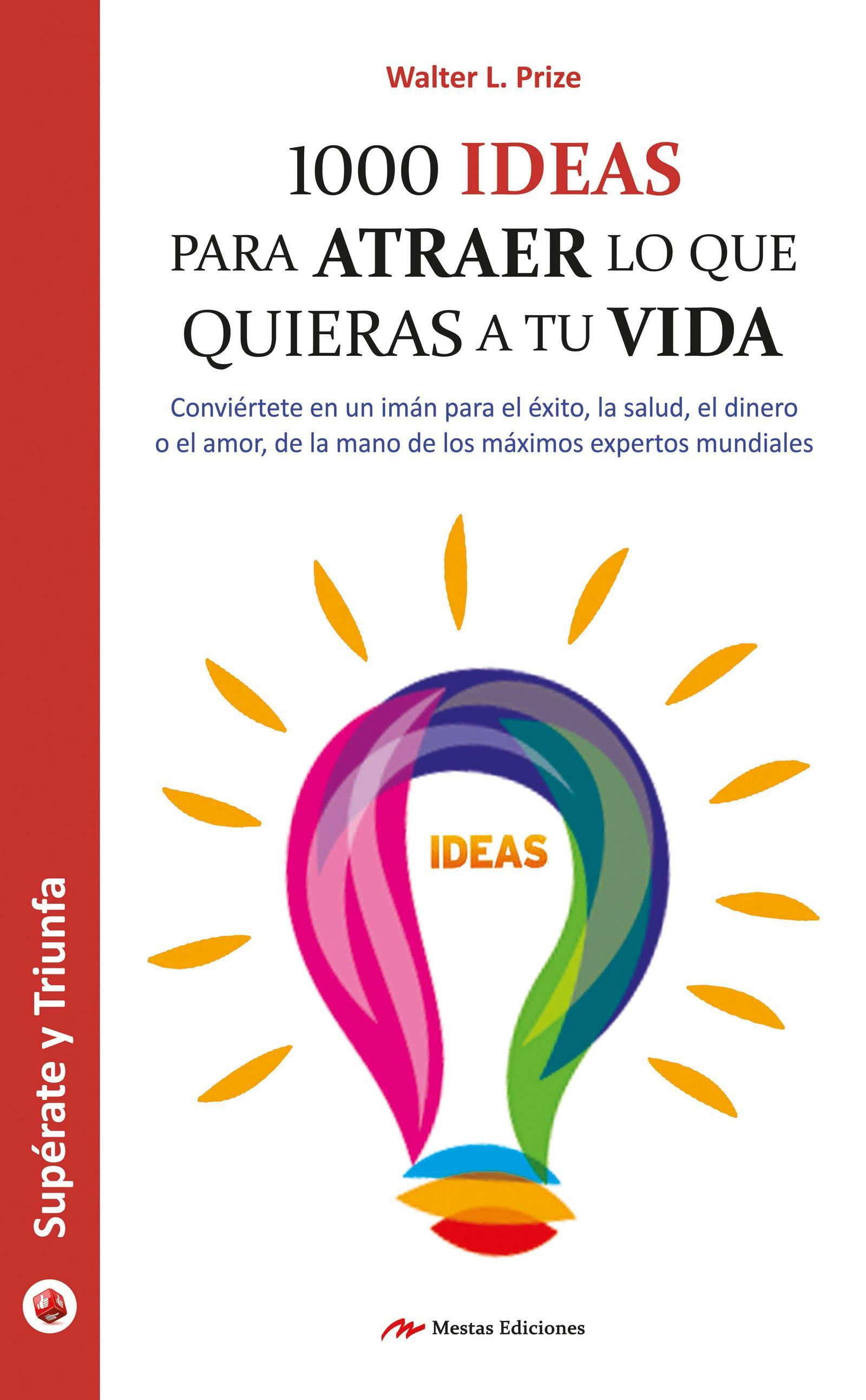 1000 ideas para atraer lo que quieras a tu vida: Guía práctica - Walter L. Prize