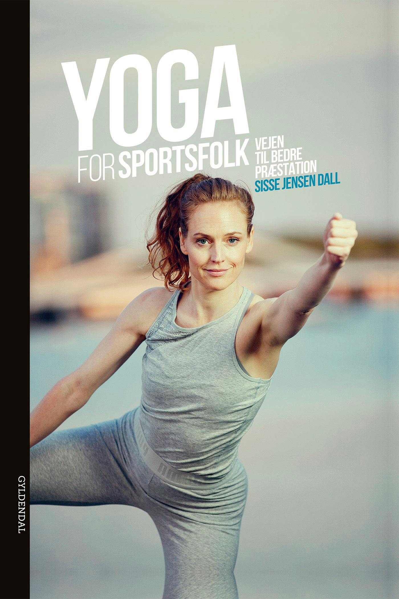 Yoga for sportsfolk: Vejen til bedre præstation - Sisse Jensen Dall