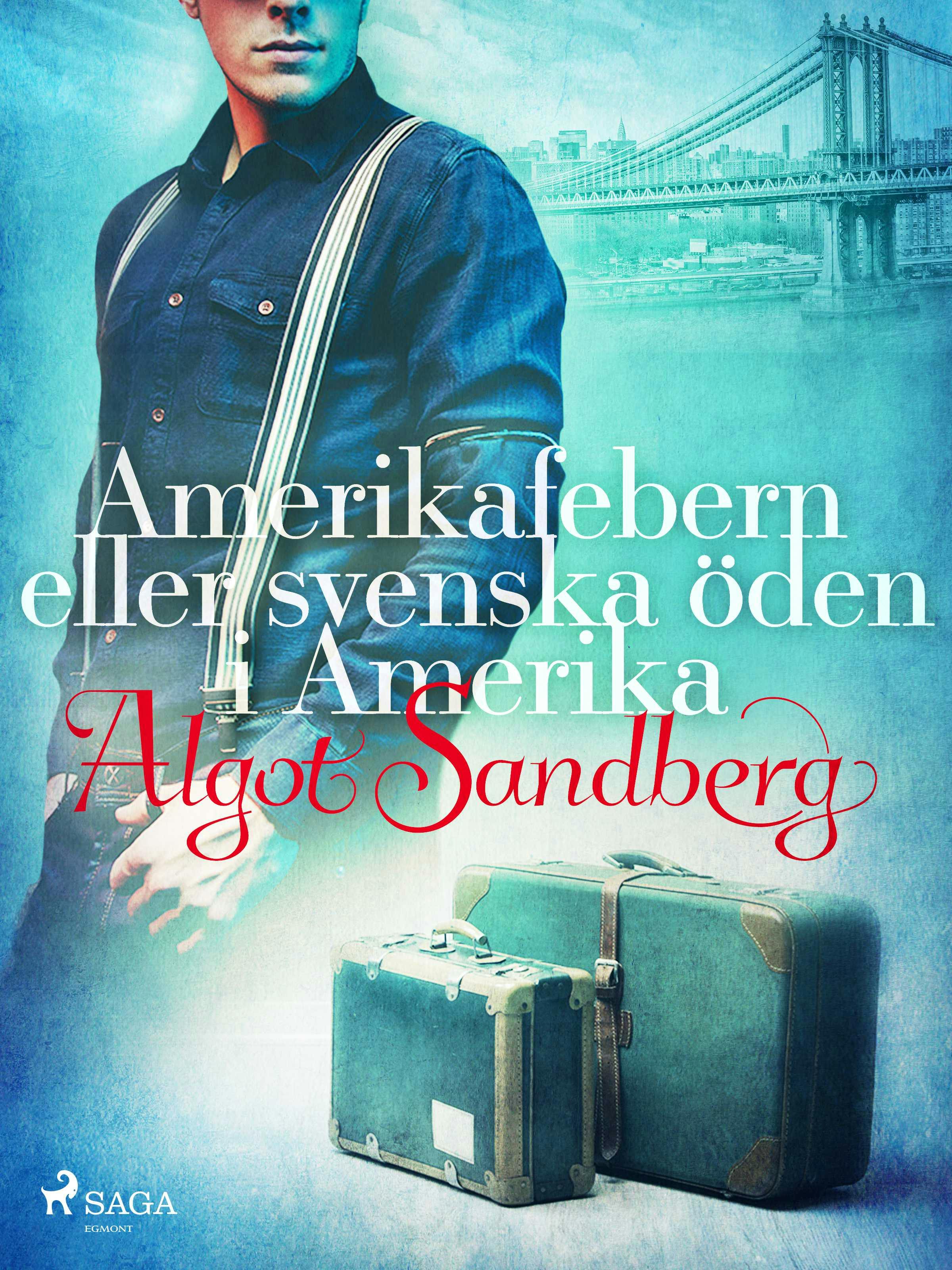 Amerikafebern eller Svenska öden i Amerika - Algot Sandberg