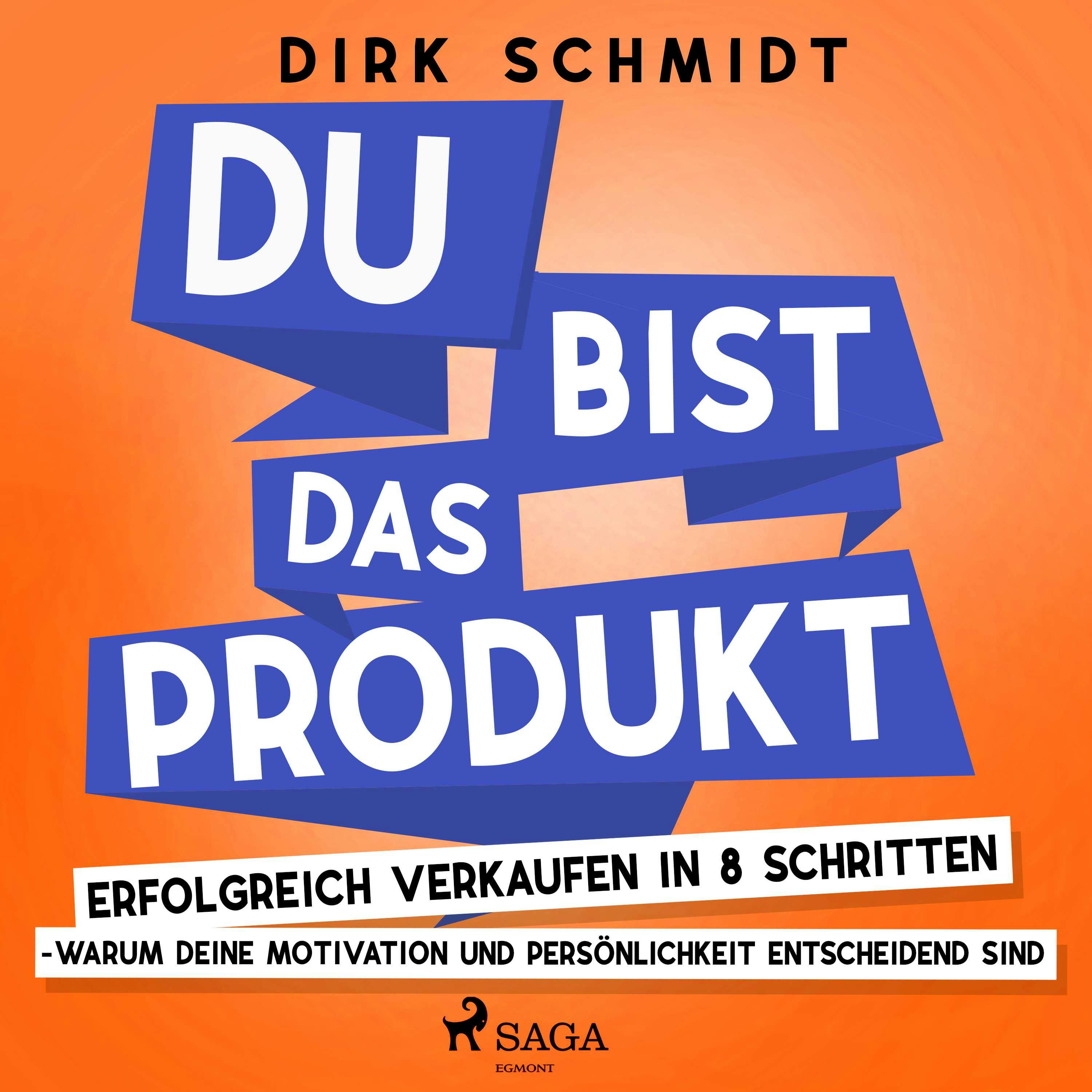 DU bist das Produkt - Erfolgreich verkaufen in 8 Schritten - warum Deine Motivation und Persönlichkeit entscheidend sind - Dirk Schmidt