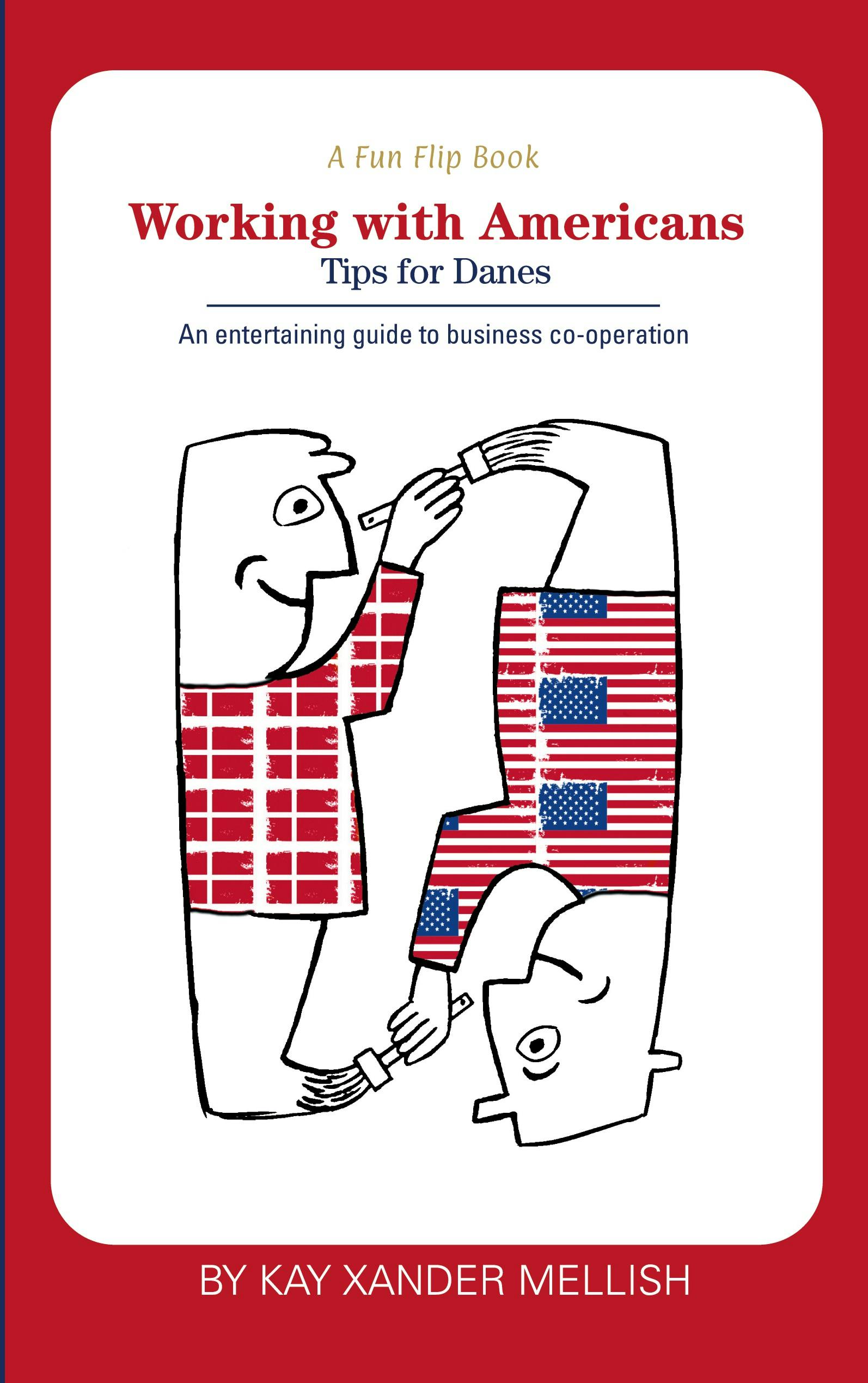 A fun flip book: Working with Americans and Working with Danes - Kay Xander Mellish