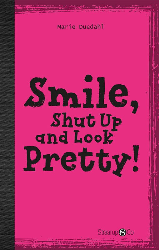 Smile, Shut up and Look pretty! - Marie Duedahl