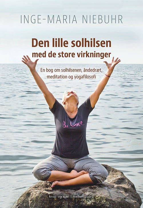 Den lille solhilsen med de store virkninger: En bog om solhilsenen, åndedræt, meditation og yogafilosofi - Inge-Maria Niebuhr