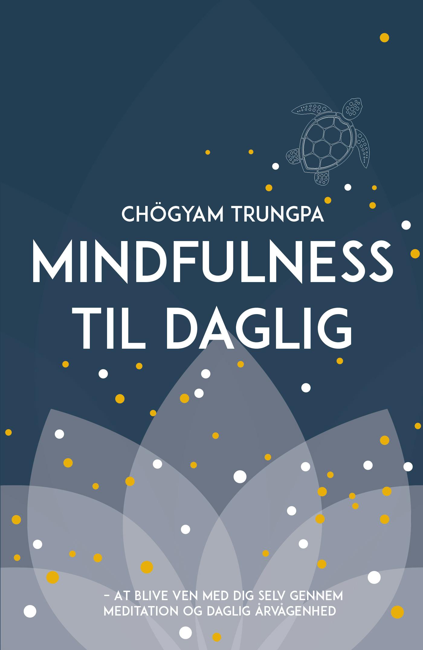 Mindfulness til daglig: At blive ven med dig selv gennem meditation og daglig årvågenhed - Chögyam Trungpa