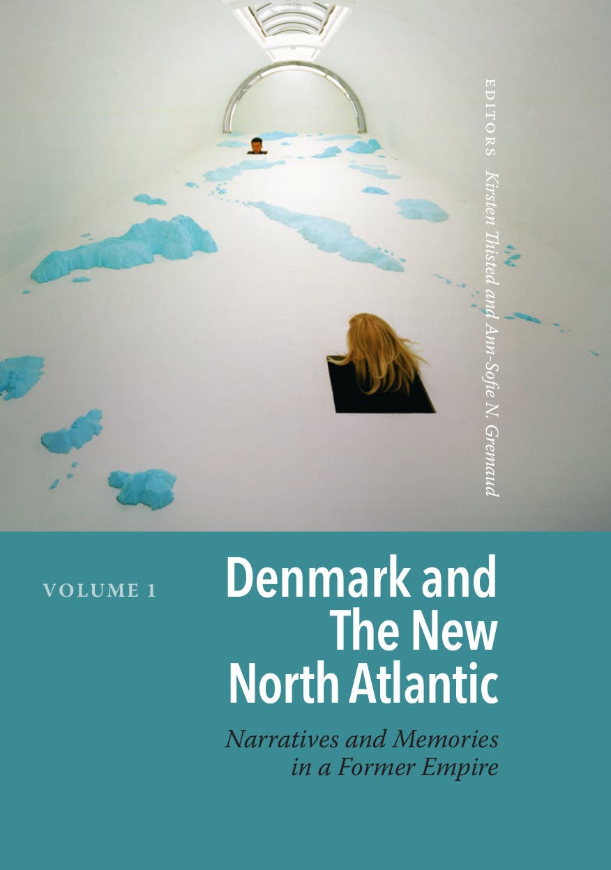 Denmark and The New North Atlantic: Narratives and Memories in a Former Empire - Ann-Sofie N. Gremaud, Kirsten Thisted