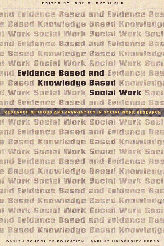 Evidence Based and Knowledge Based Social Work: Research Methods and Approaches in Socail Work Research - Inge M. Bryderup