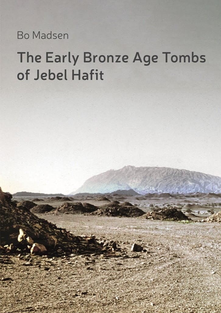 The Early Bronze Age Tombs of Jebel Hafit: Danish Archaeological Investigations in Abu Dhabi 1961-1971 - Bo Madsen