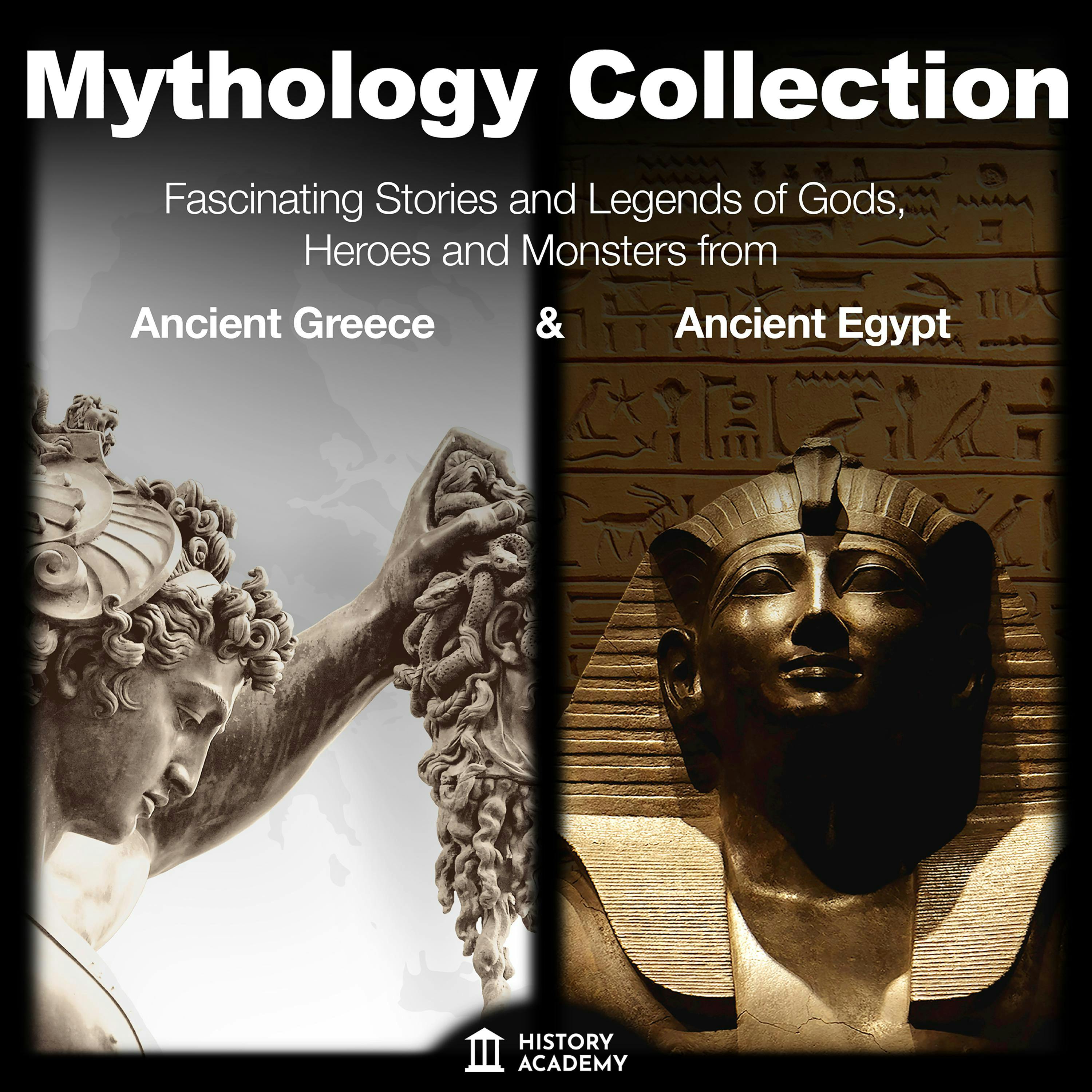 Mythology Collection: Greek Mythology and Egyptian Mythology: All Myths and Traditions: Fascinating Stories and Legends of Gods, Heroes and Monsters - from Ancient Greece and Ancient Egypt - History Academy