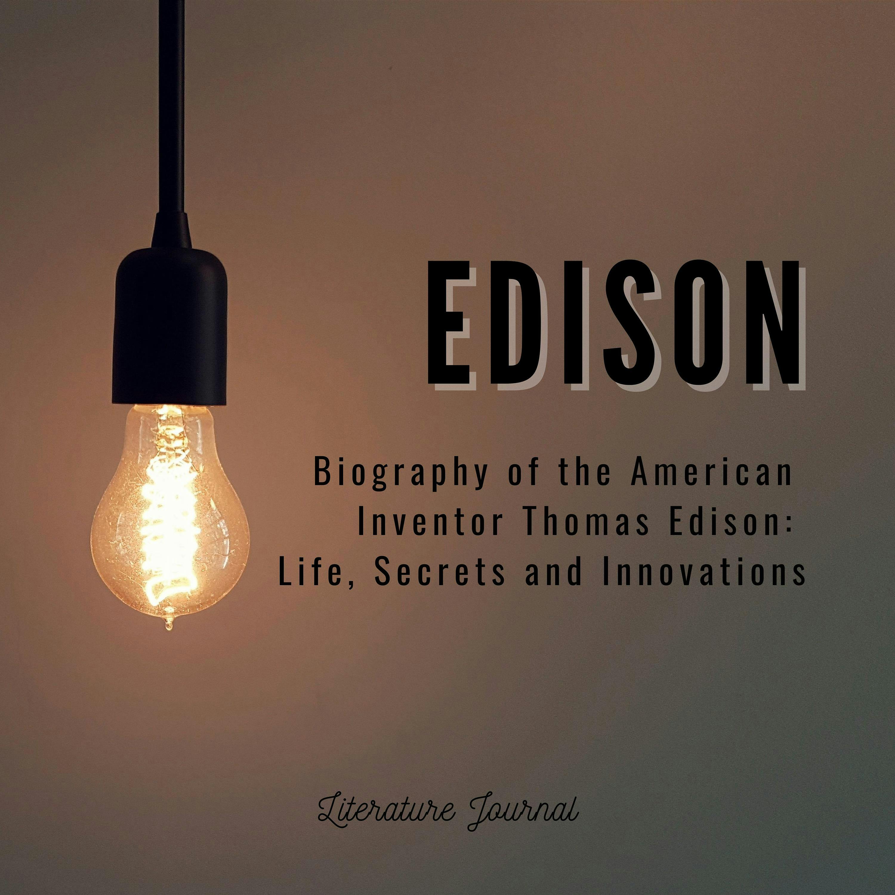 Edison: Biography of the American Inventor Thomas Edison: Life, Secrets and Innovations - undefined