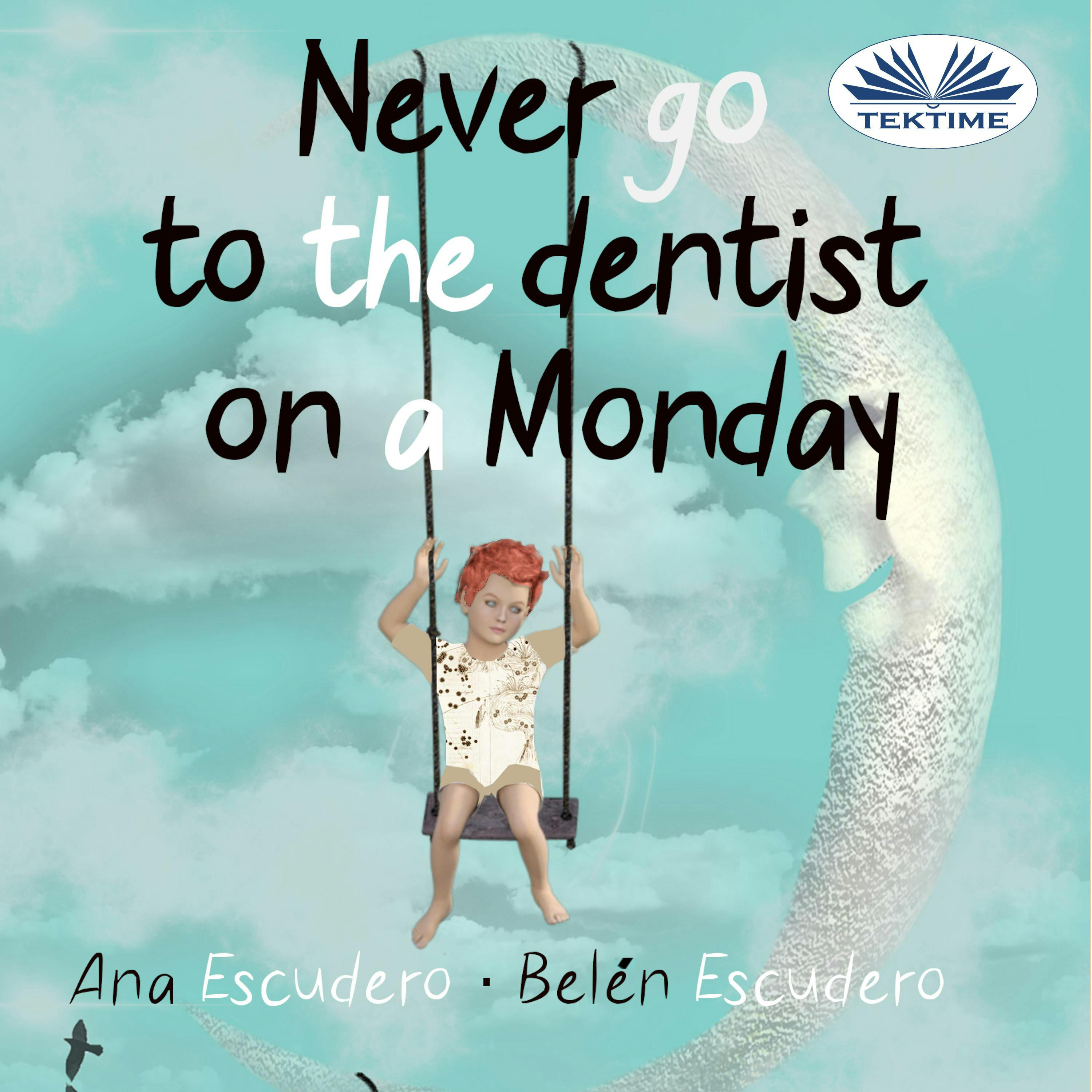 Never Go To The Dentist On A Monday - Belén Escudero, Ana Escudero
