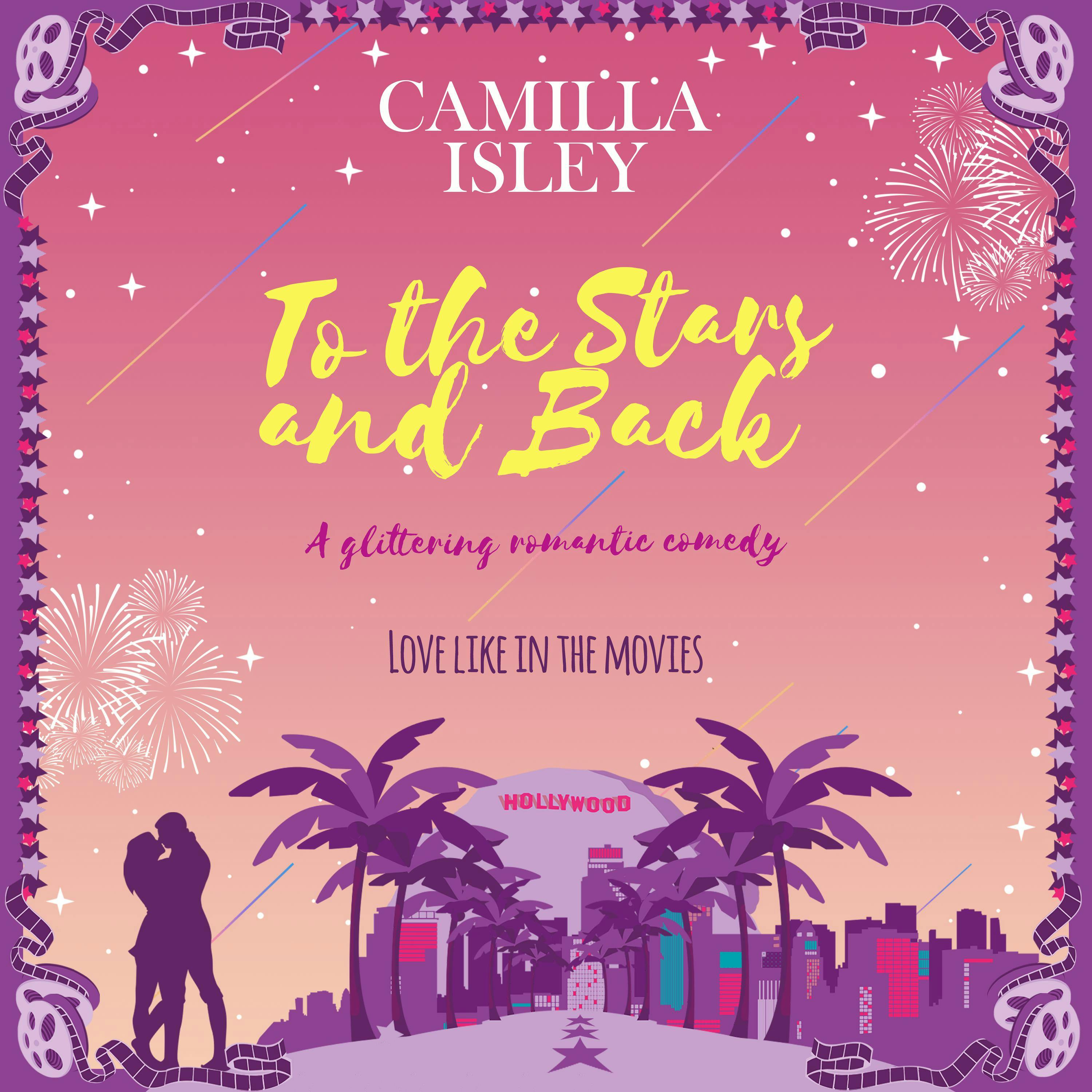 To the Stars and Back: A Glittering Romantic Comedy - Camilla Isley