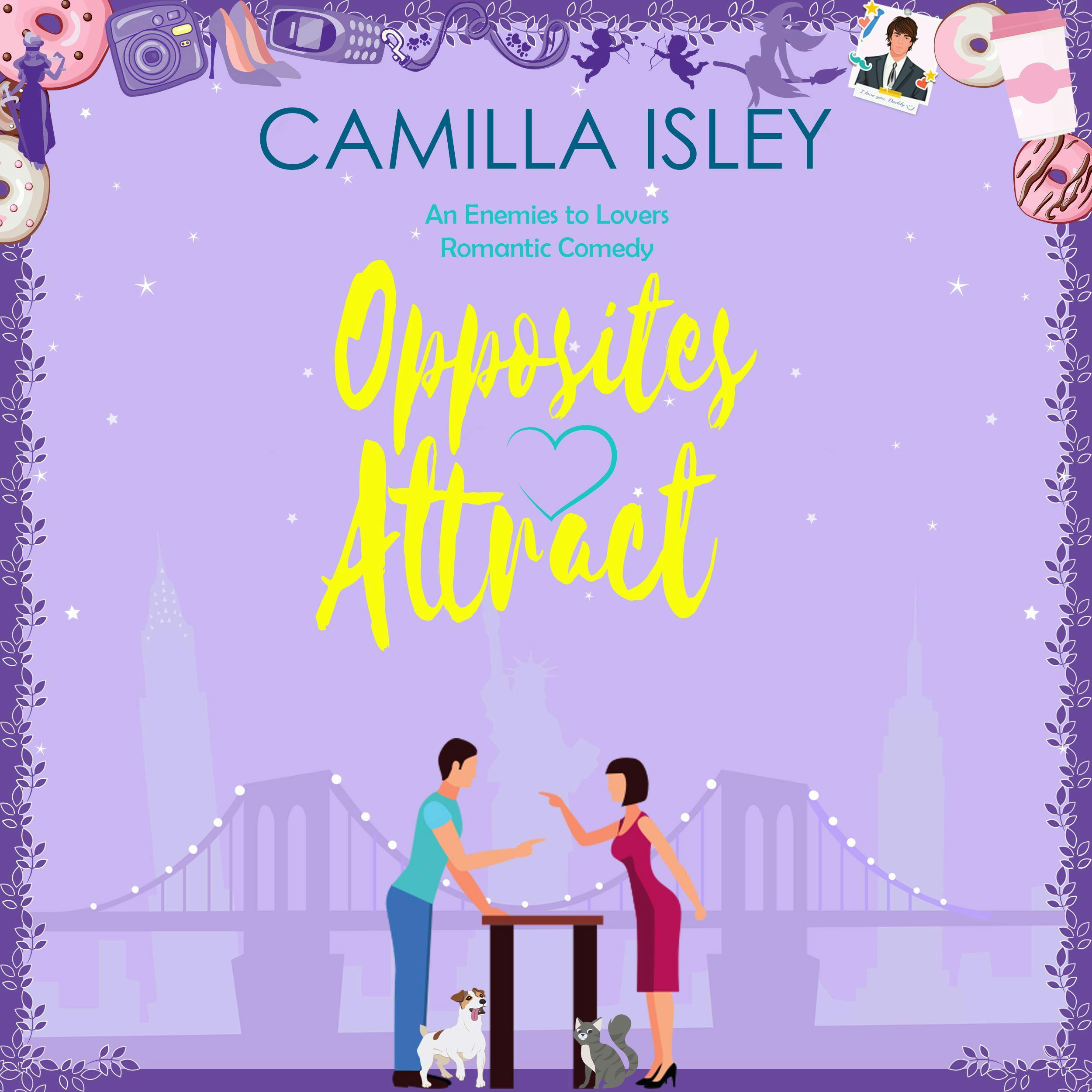 Opposites Attract: An Enemies to Lovers, Neighbor to Lovers Romantic Comedy - Camilla Isley