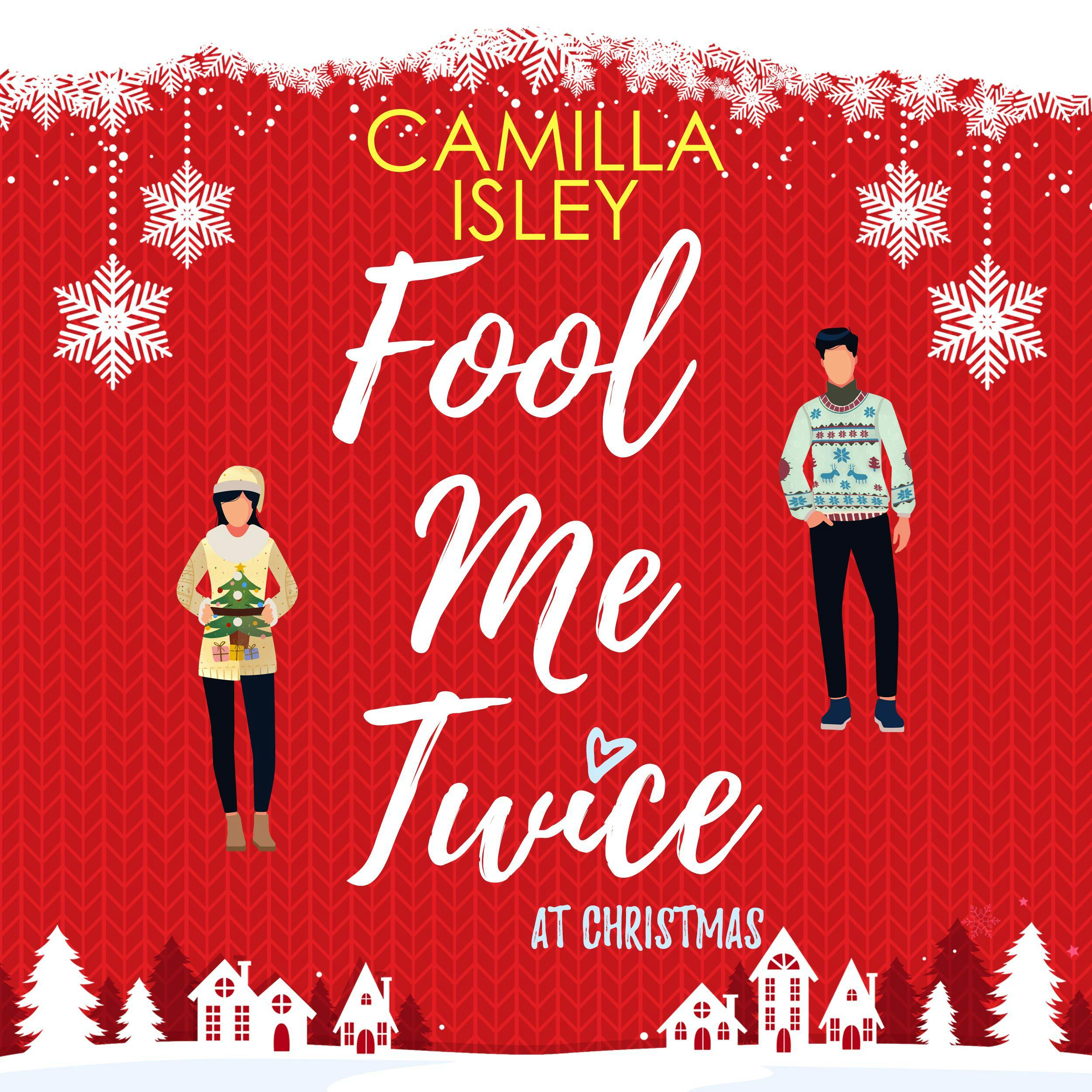 Fool Me Twice at Christmas: A Fake Engagement, Small Town, Holiday Romantic Comedy - Camilla Isley