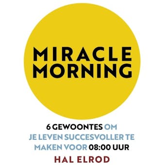Miracle Morning: 6 gewoontes om je leven succesvoller te maken voor 08:00