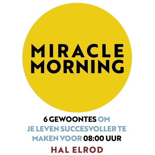 Miracle Morning: 6 gewoontes om je leven succesvoller te maken voor 08:00 - undefined