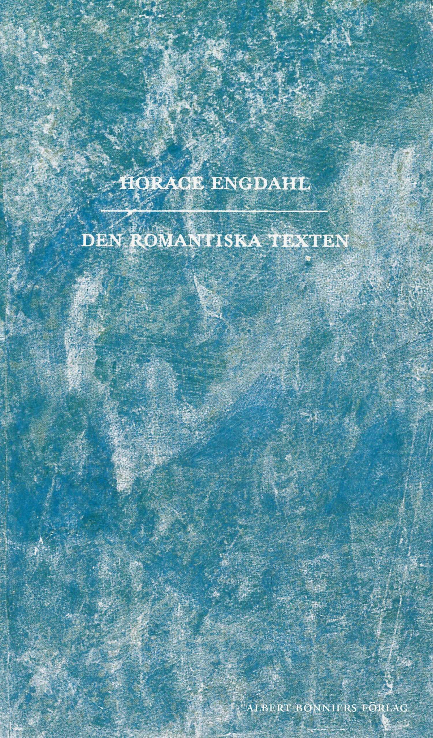 Den romantiska texten : en essä i nio avsnitt - Horace Engdahl