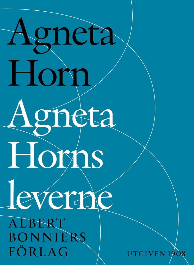 Agneta Horns leverne : efter Ellen Fries efterlämnade manuskript - Agneta Horn