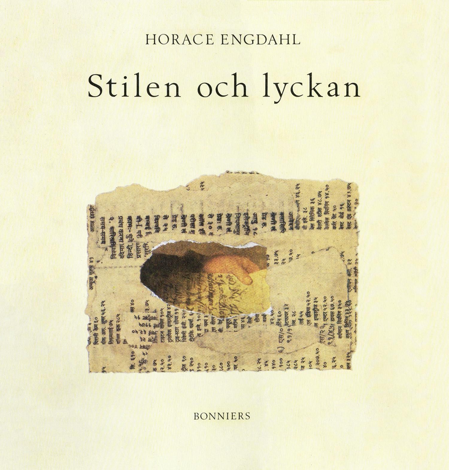 Stilen och lyckan : essäer om litteratur - Horace Engdahl