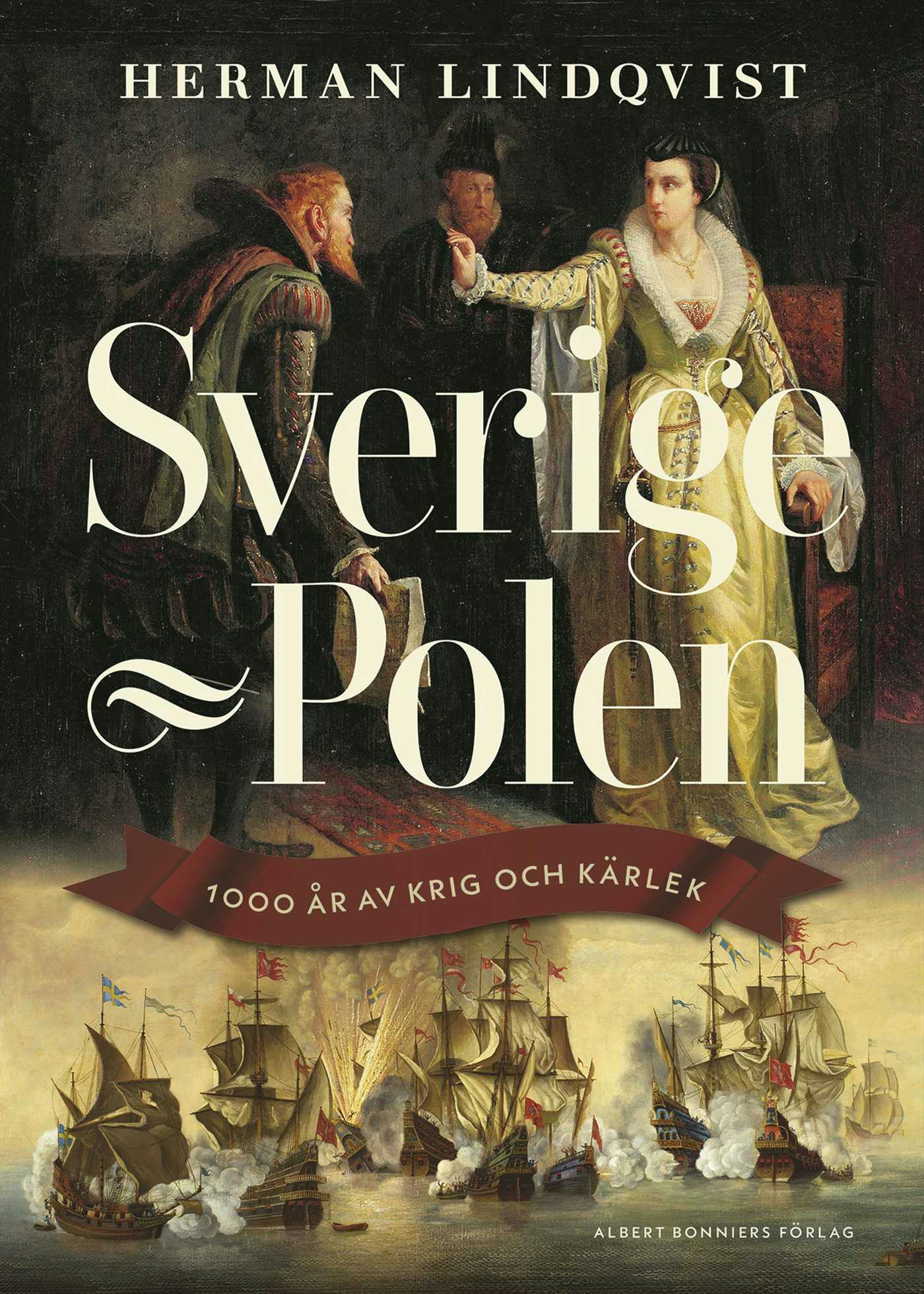 Sverige - Polen : 1000 år av krig och kärlek - Herman Lindqvist
