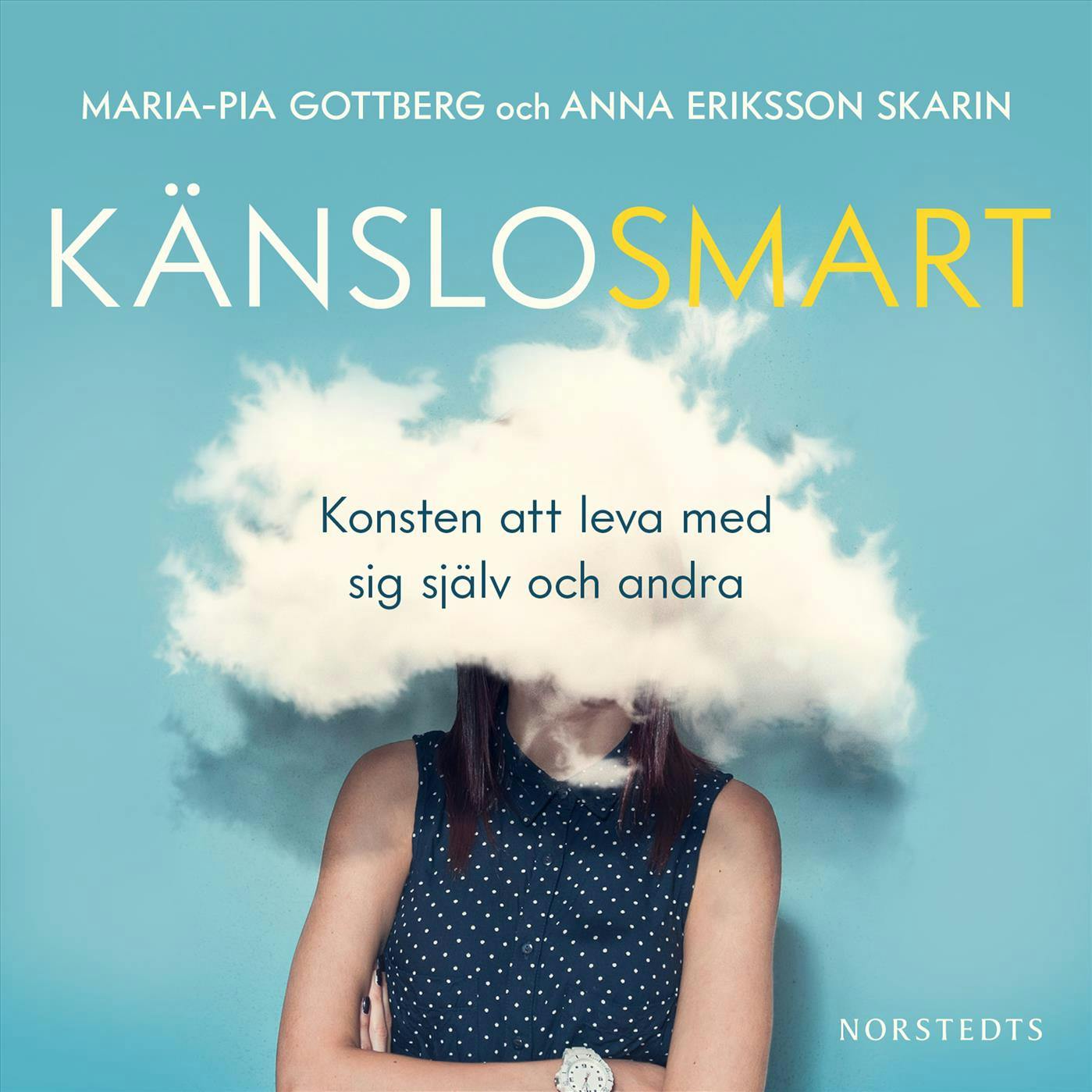 Känslosmart : Konsten att leva med sig själv och andra - Maria-Pia Gottberg, Anna Eriksson Skarin