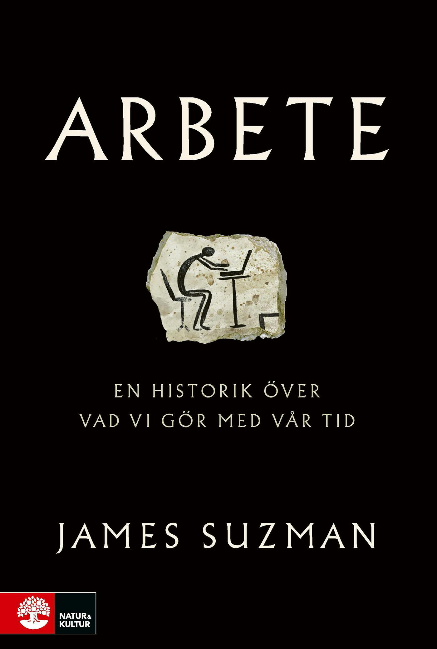 Arbete : en historik över vad vi gjort med vår tid - James Suzman