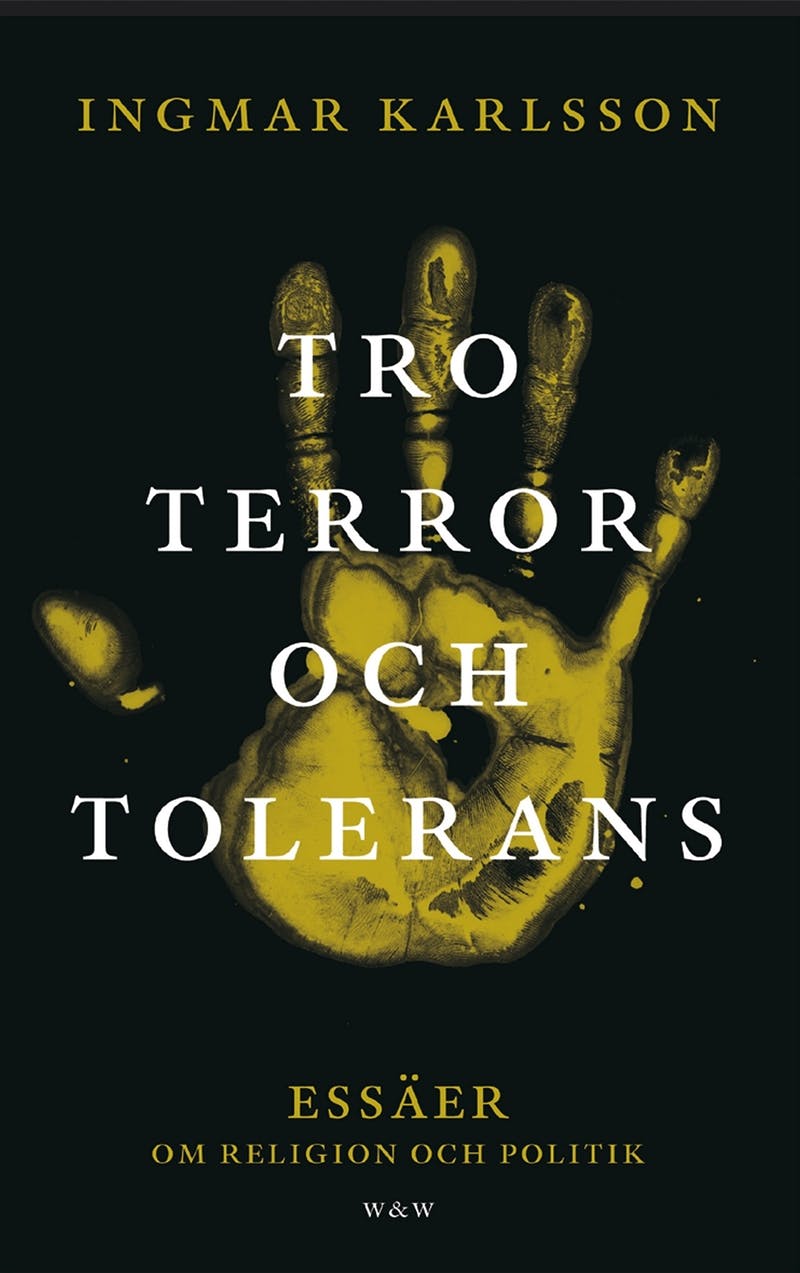 Tro, terror och tolerans : essäer om religion och politik - Ingmar Karlsson