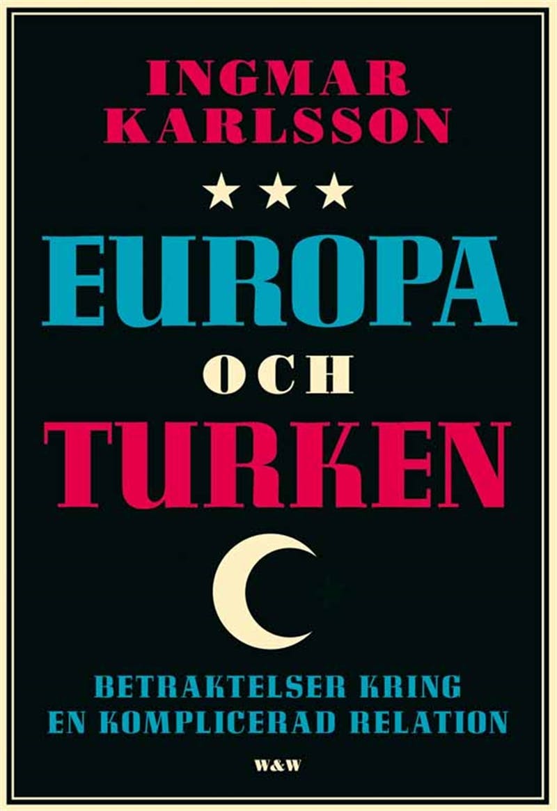 Europa och turken : Betraktelser kring en komplicerad relation - Ingmar Karlsson