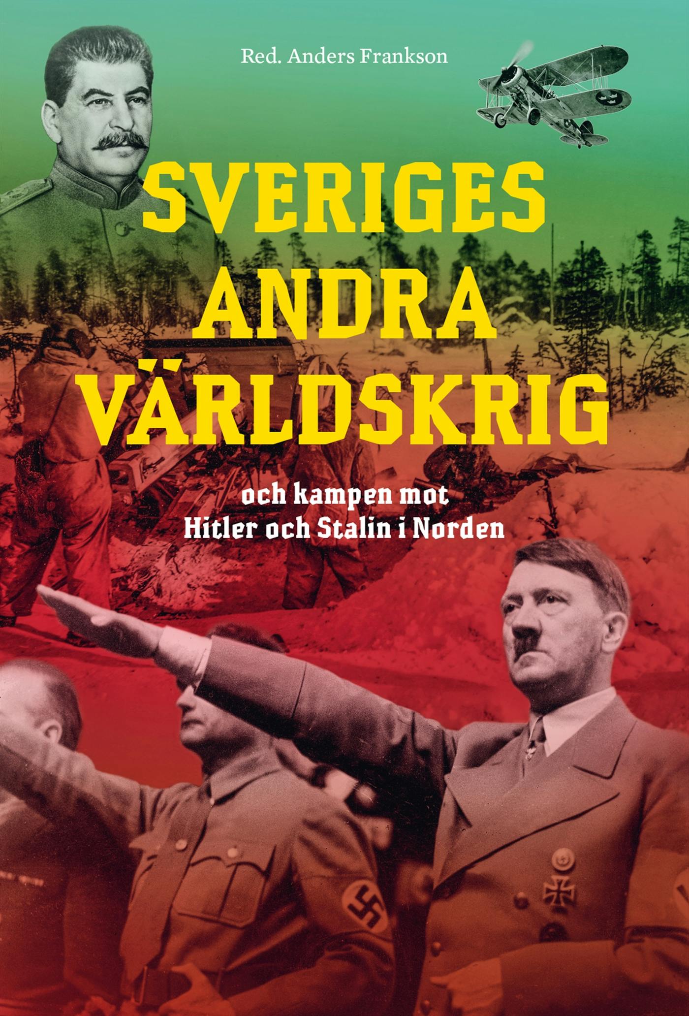 Sveriges andra världskrig och kampen mot Hitler och Stalin i Norden - Anders Frankson