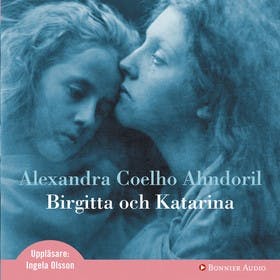 Birgitta och Katarina - Alexandra Coelho Ahndoril