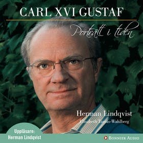 Carl XVI Gustaf - Porträtt i tiden - Herman Lindqvist