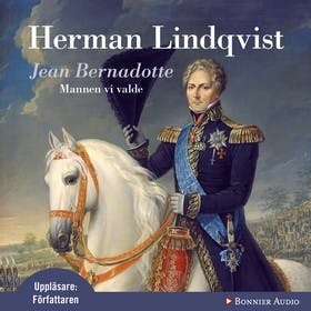 Jean Bernadotte : Mannen vi valde - Herman Lindqvist