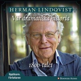 Vår dramatiska historia 1800-tal : 1800-talet - Herman Lindqvist