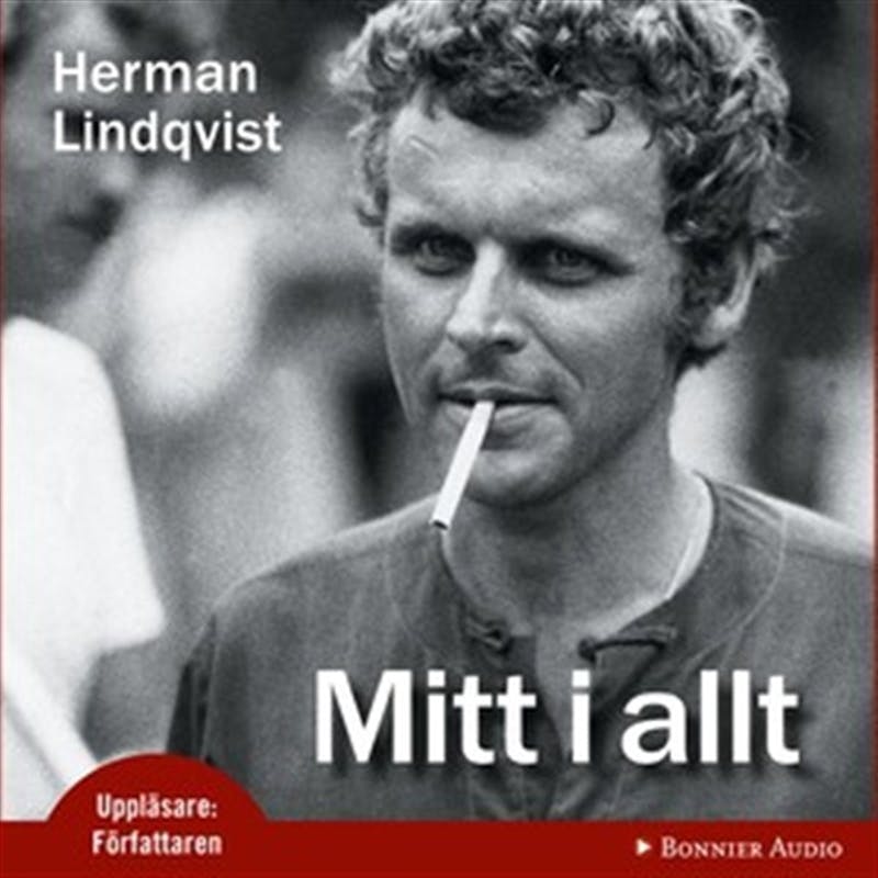 Mitt i allt : historien om Herman Lindqvist om han får berätta den själv - Herman Lindqvist