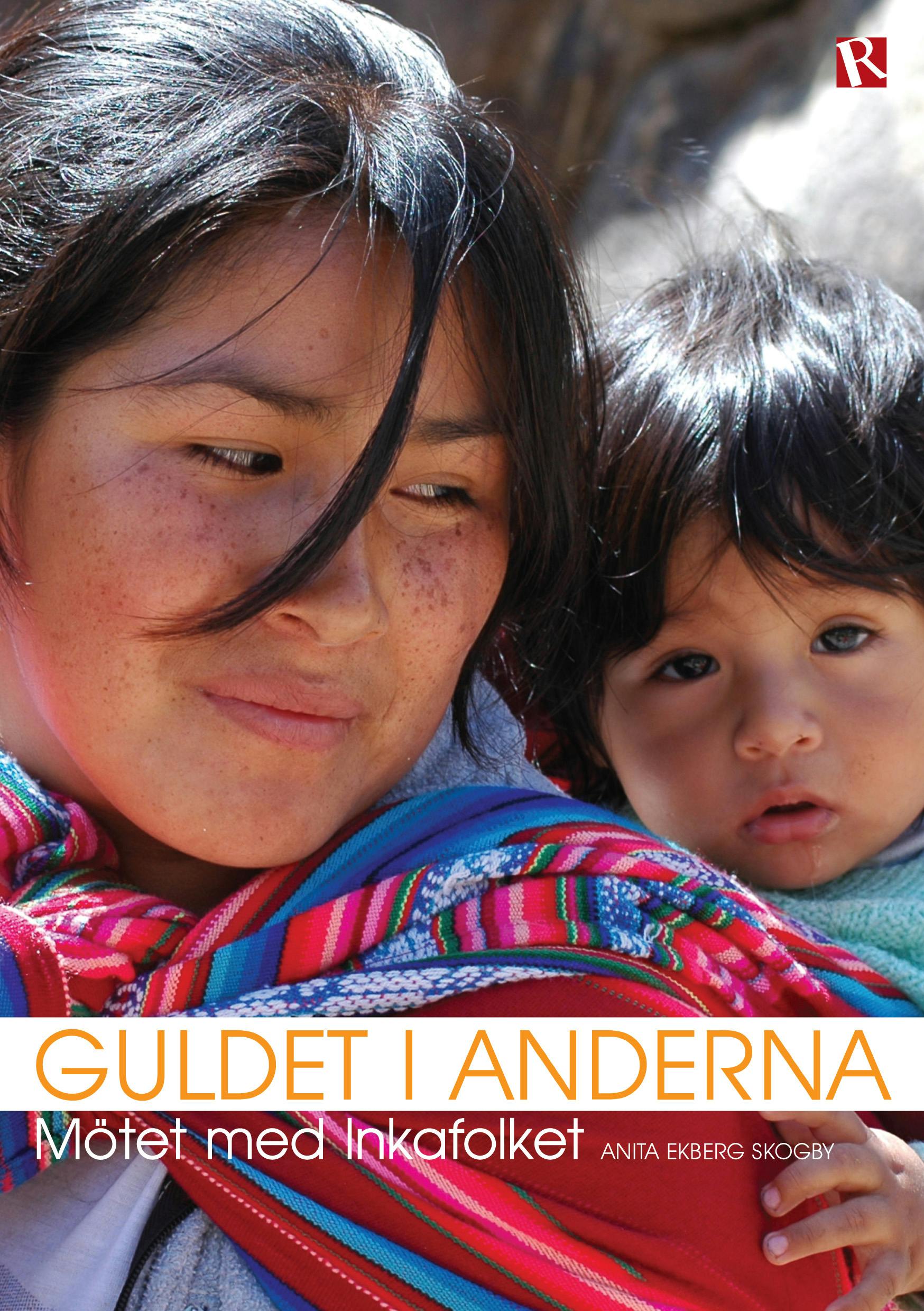 Guldet i Anderna : Mötet med Inkafolket - Anita Ekberg Skogby