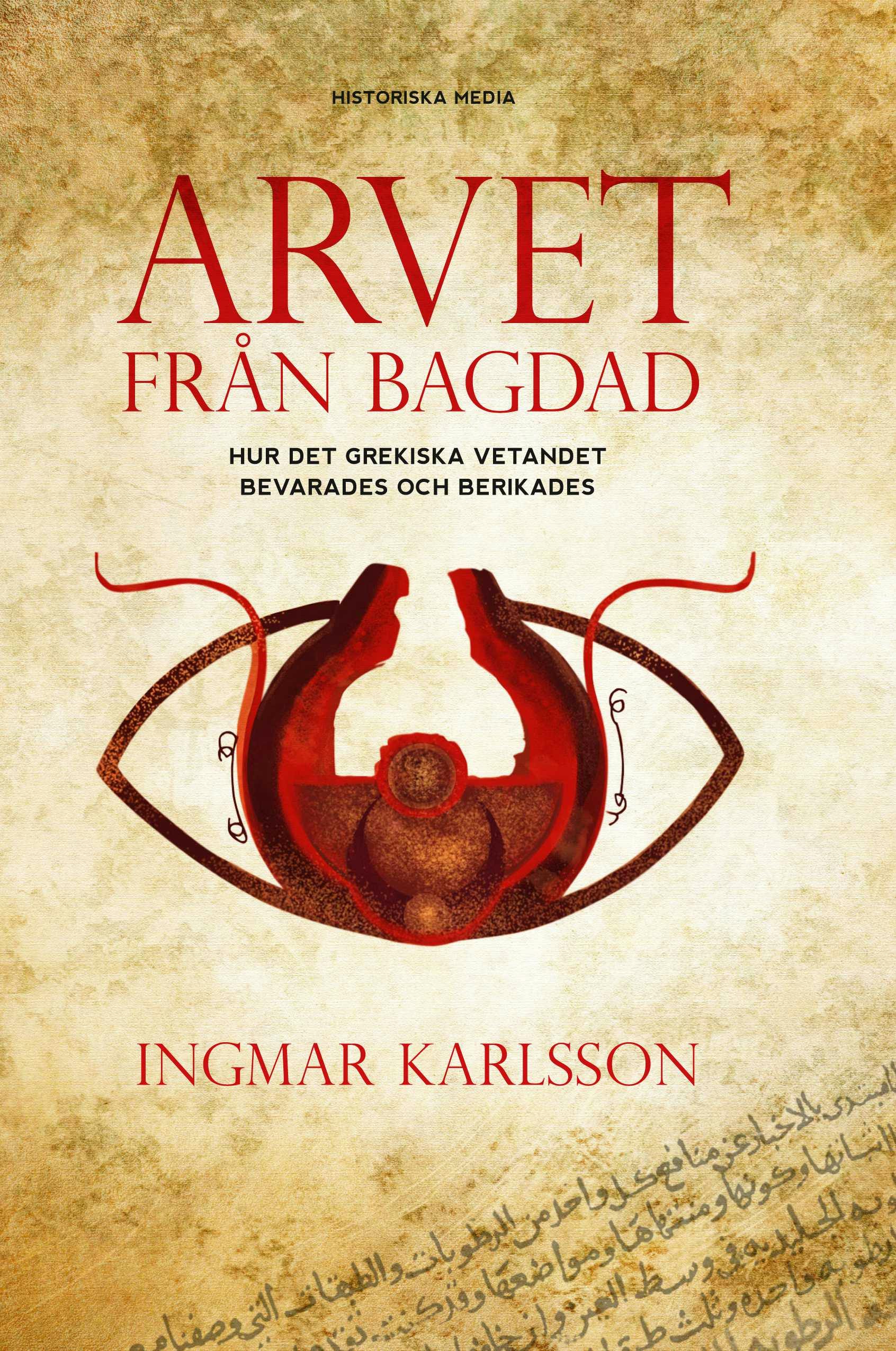 Arvet från Bagdad : hur det grekiska vetandet bevarades och berikades - Ingmar Karlsson