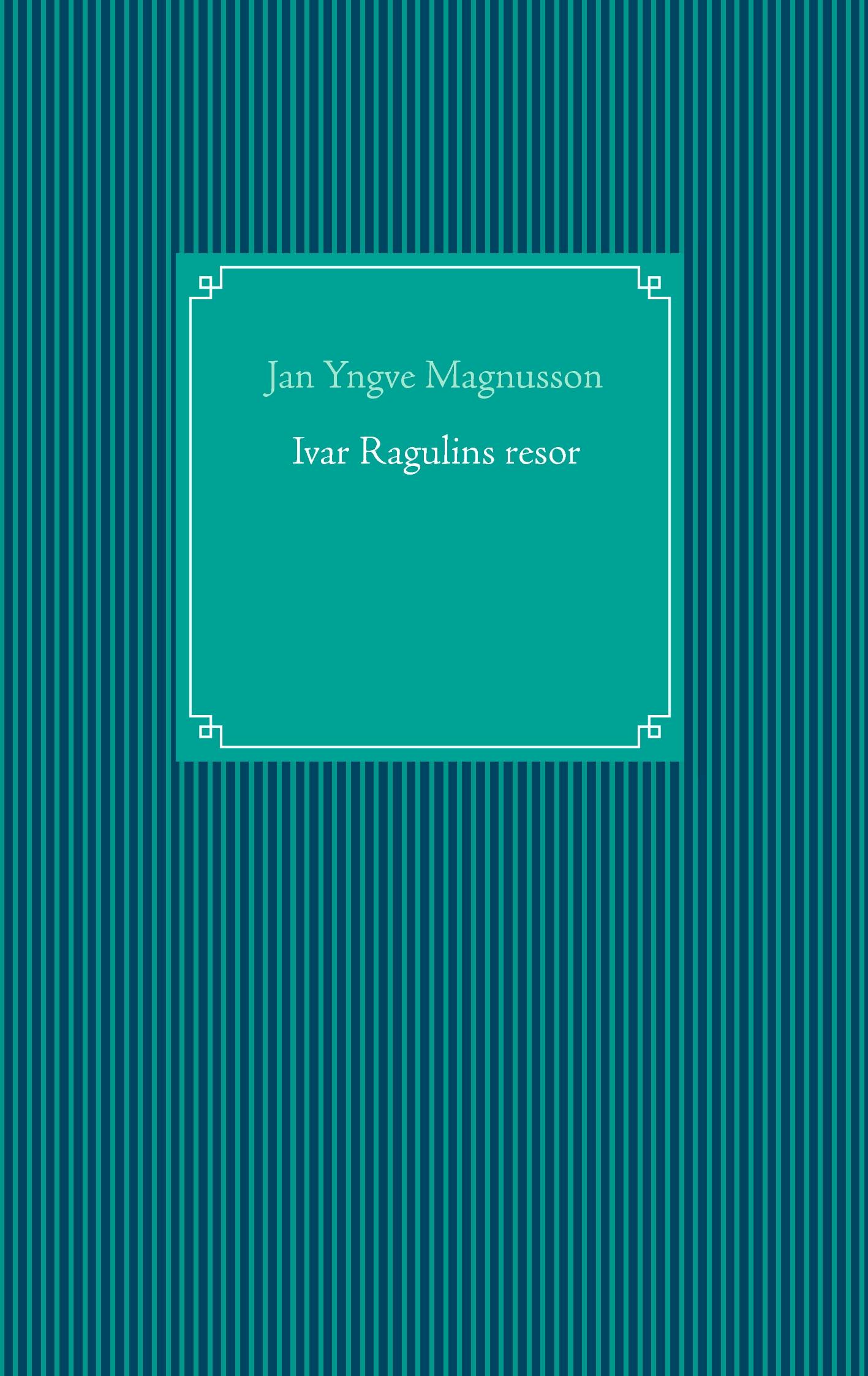Ivar Ragulins resor - Jan Yngve Magnusson