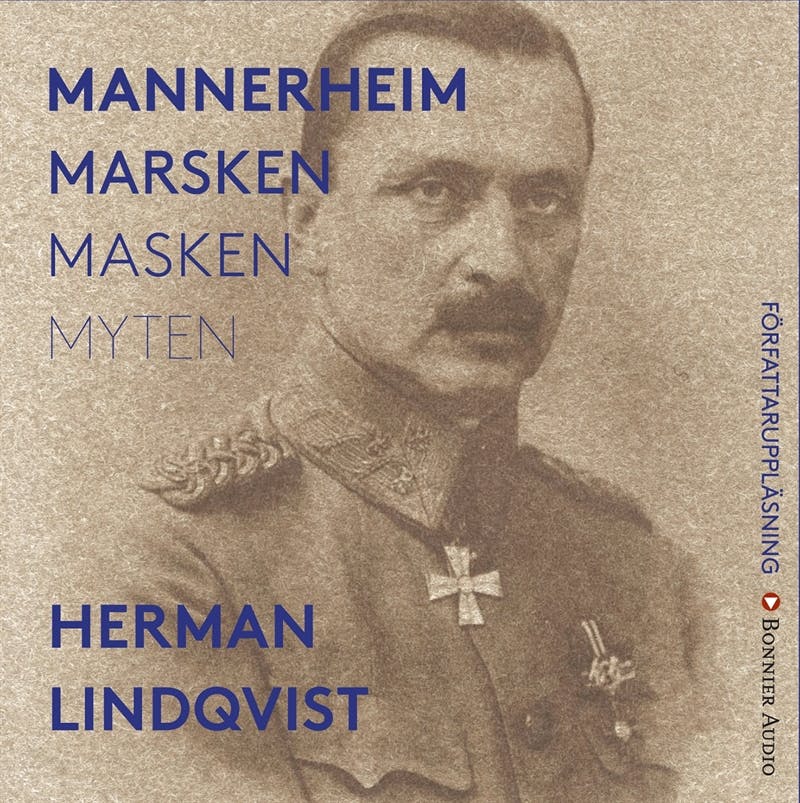 Mannerheim  : marsken, masken, myten - Herman Lindqvist