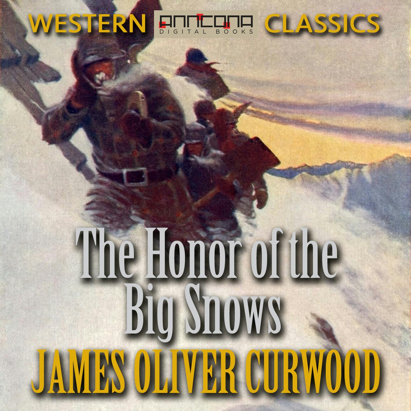 The Honor of the Big Snows - James Oliver Curwood