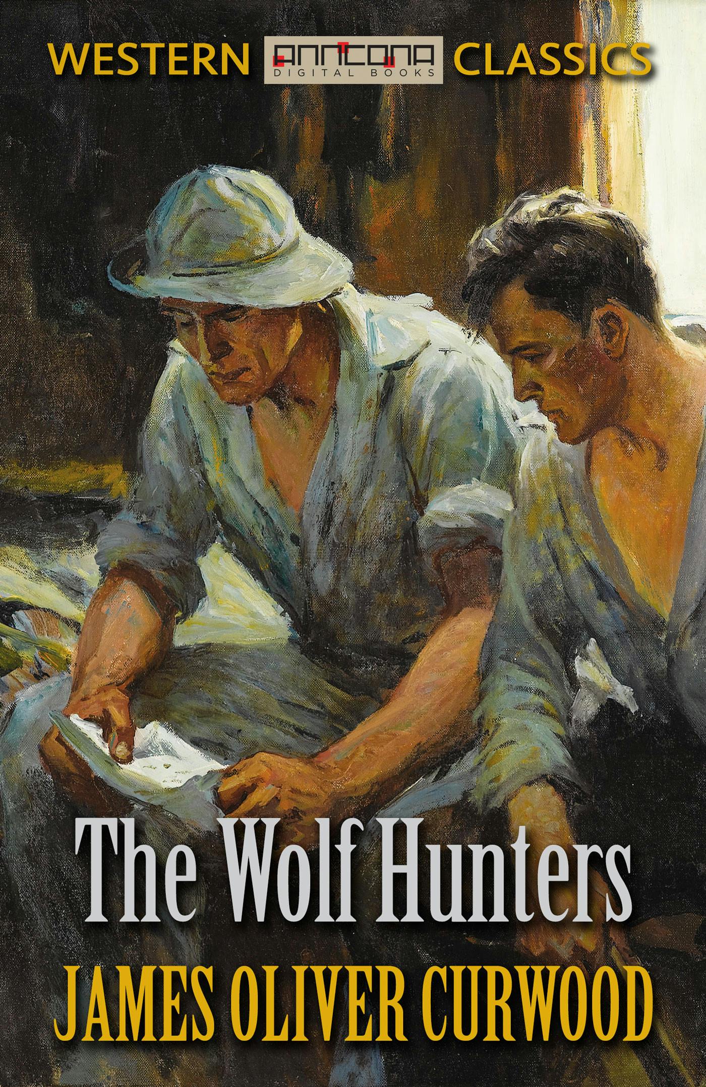 The Wolf Hunters - James Oliver Curwood