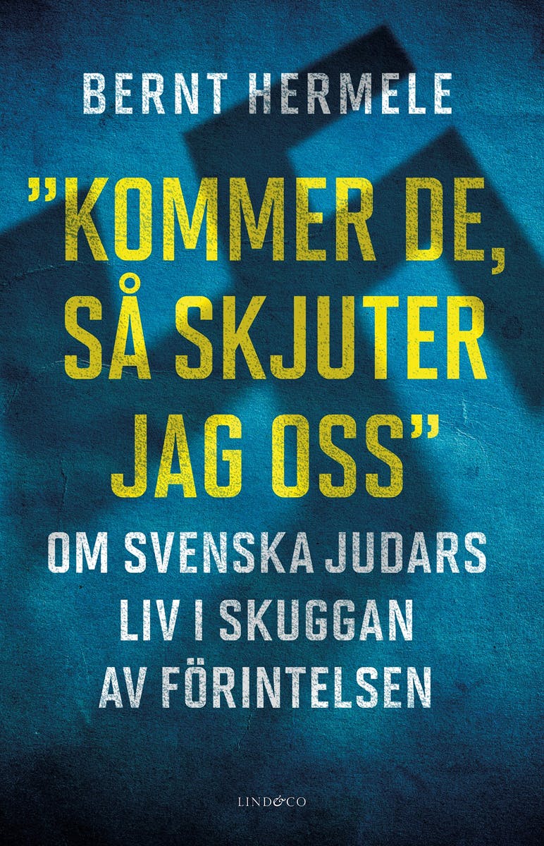 ”Kommer de, så skjuter jag oss” : Om svenska judars liv i skuggan av Förintelsen - Bernt Hermele