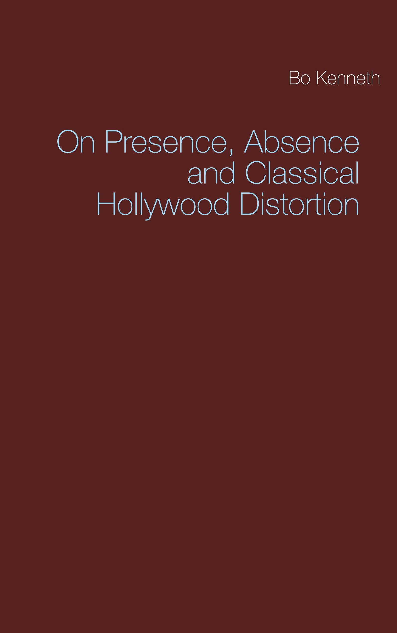 On Presence, Absence and Classical Hollywood Distortion - Bo Kenneth