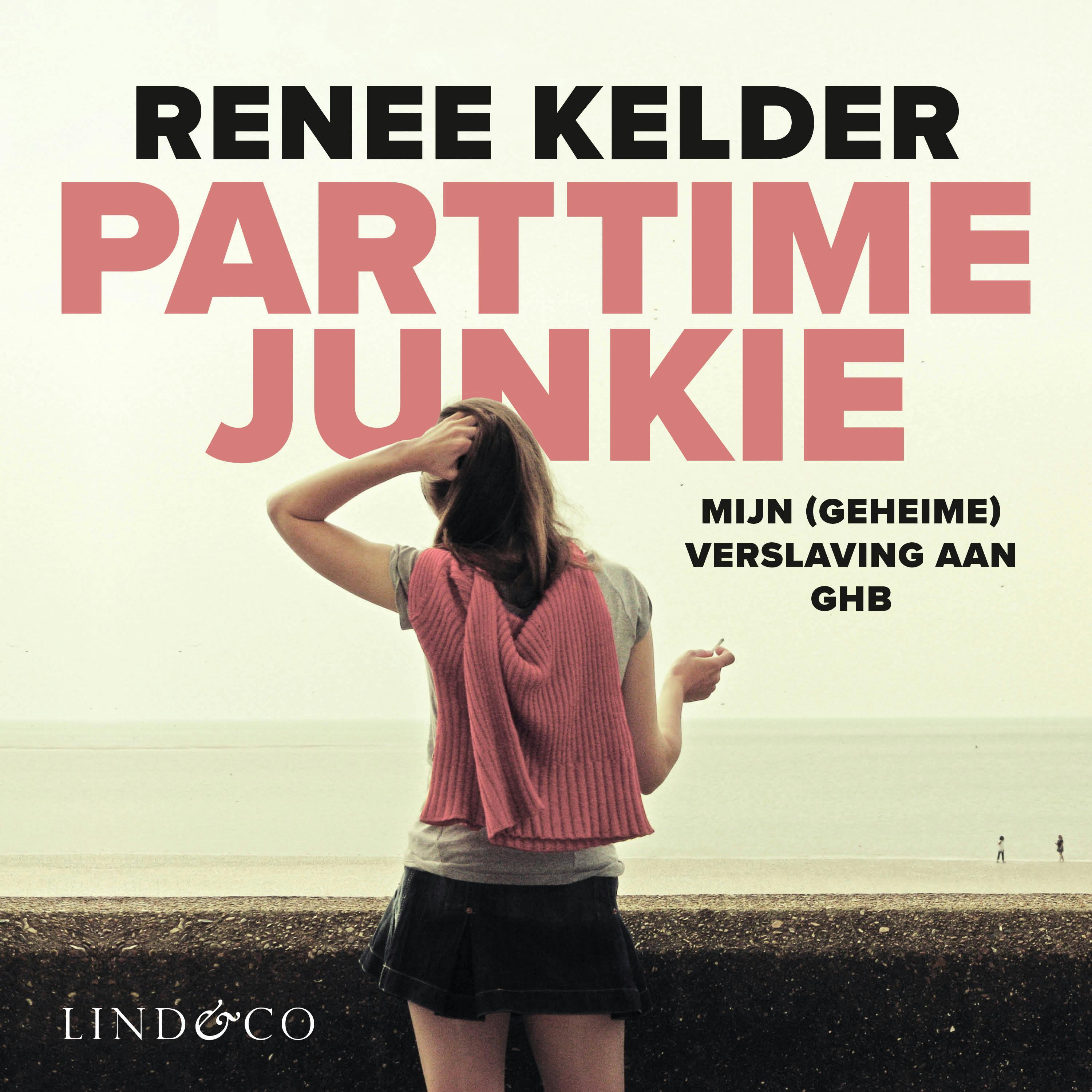 Parttime-junkie: Mijn (geheime) verslaving aan GHB - Renee Kelder