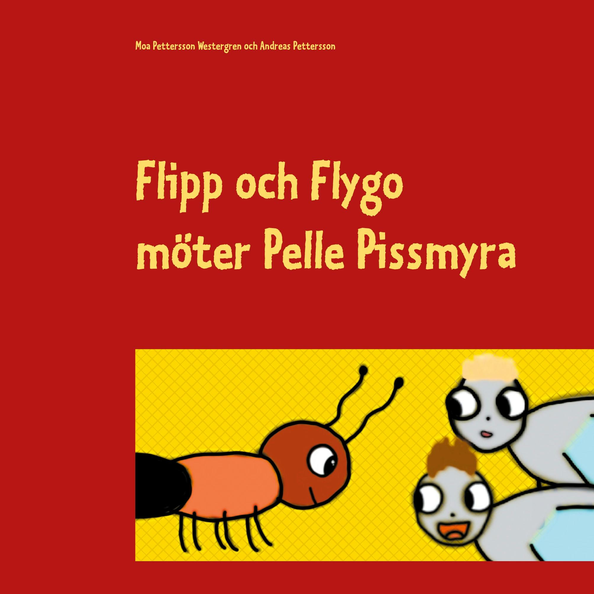 Flipp och Flygo möter Pelle Pissmyra - Andreas Pettersson, Moa Pettersson Westergren
